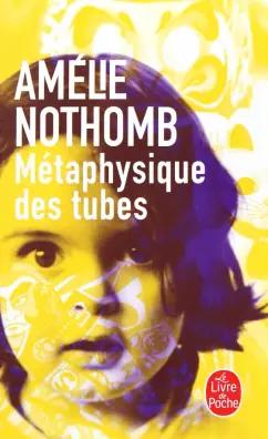 Amelie Nothomb: Metaphysique des tubes