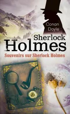 Arthur Doyle: Souvenirs sur Sherlock Holmes