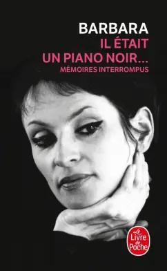 Barbara: Il était un piano noir... Mémoires interrompus