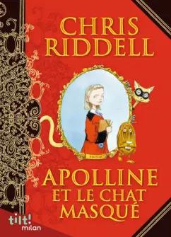 Chris Riddell: Apolline et le chat masqué