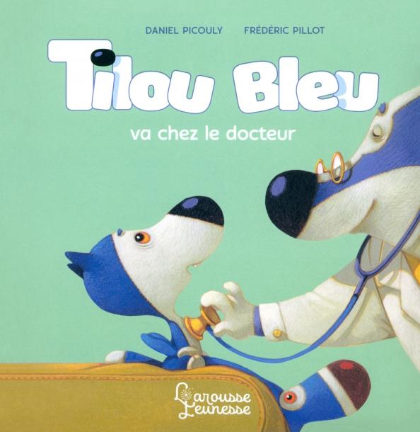 Larousse | Daniel Picouly: Tilou bleu va chez le docteur