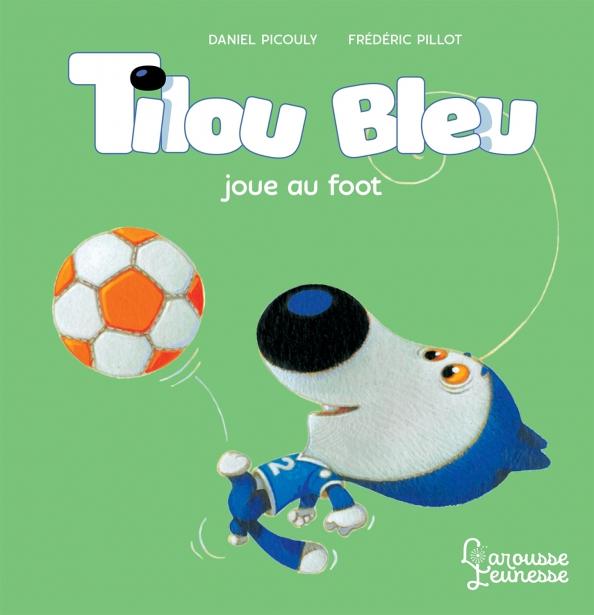 Larousse | Daniel Picouly: Tilou bleu joue au foot