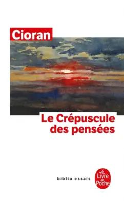 Emil Cioran: Le Crépuscule des pensées