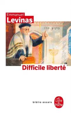 Emmanuel Levinas: Difficile liberte