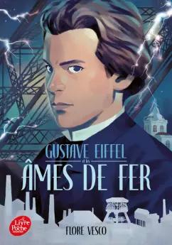 Flore Vesco: Gustave Eiffel et les ames de fer