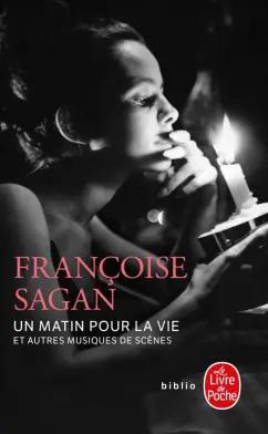 Francoise Sagan: Un matin pour la vie et autres musiques de scene