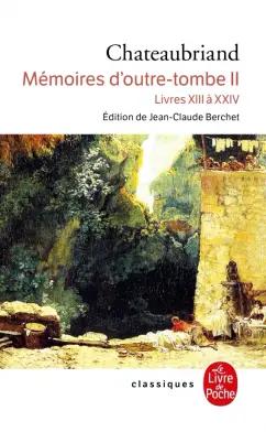 Chateaubriand de: Mémoires d'outre-tombe. Tome 2. Livres XIII a XXIV