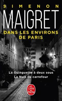 Georges Simenon: Maigret dans les environs de Paris. La Guinguette a deux sous. La Nuit du carrefour