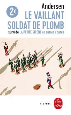 Hans Andersen: Le Vaillant soldat de plomb. La Petite Sirene et autres contes