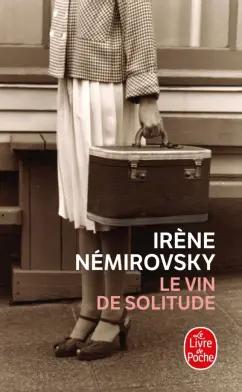 Irene Nemirovsky: Le Vin de solitude