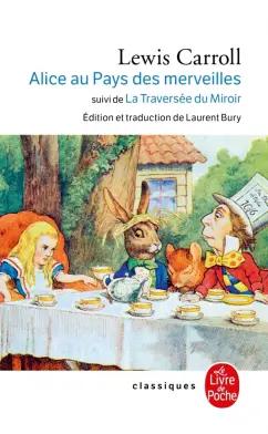 Lewis Carroll: Alice au Pays des Merveilles. La Traversee du Miroir et ce qu' Alice trouva de l'autre cote