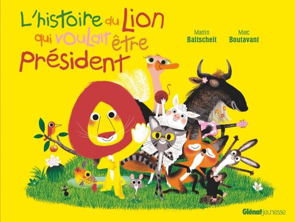 Martin Baltscheit: L'histoire du lion qui voulait etre president