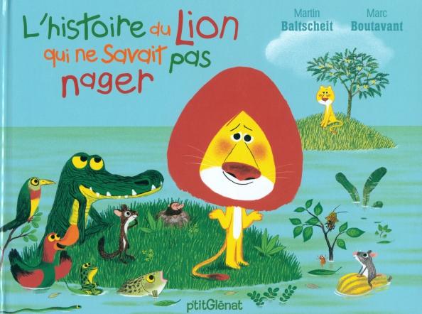 Martin Baltscheit: L'histoire du lion qui ne savait pas nager