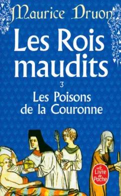 Maurice Druon: Les Rois maudits. Tome 3. Les Poisons de la Couronne