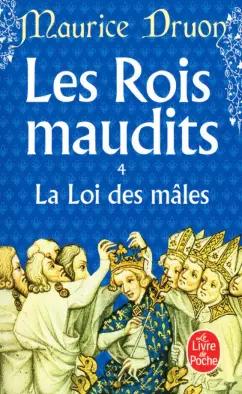 Maurice Druon: Les Rois maudits. Tome 4. La Loi des mâles