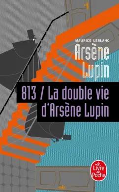 Maurice Leblanc: 813 la Double Vie d'Arsene Lupin