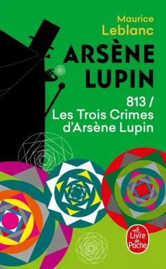 Maurice Leblanc: 813 Les Trois Crimes d'Arsene Lupin