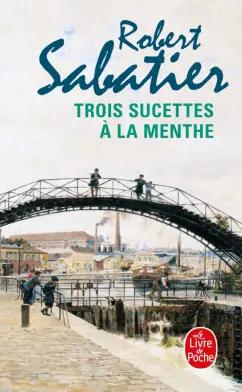 Robert Sabatier: Trois sucettes a la menthe