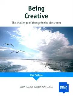 Chaz Pugliese: Being Creative. The Challenge of change in the classroom