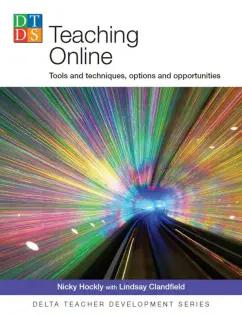 Hockly, Clandfield: Teaching Online. Tools and techniques, options and opportunities