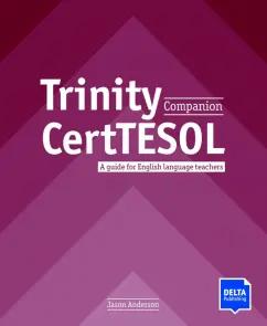 Jason Anderson: Trinity CertTESOL Companion. A guide for English language teachers