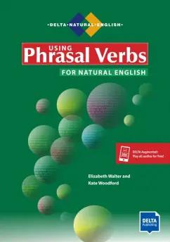 Walter, Woodfort: Using Phrasal Verbs for Natural English. Student's Book with digital extras