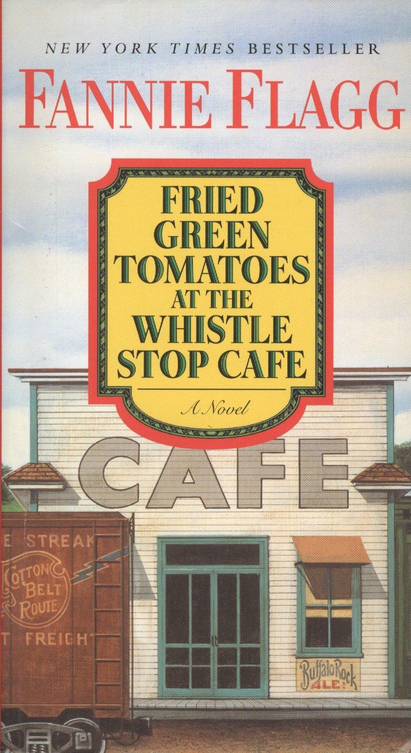 Ballantine Books | Fried Green Tomatoes at the Whistle Stop Cafe. A Novel