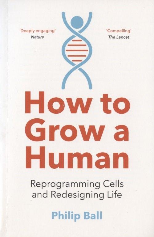 William Collins | How to Grow a Human. Reprogramming Cells and Redesigning Life